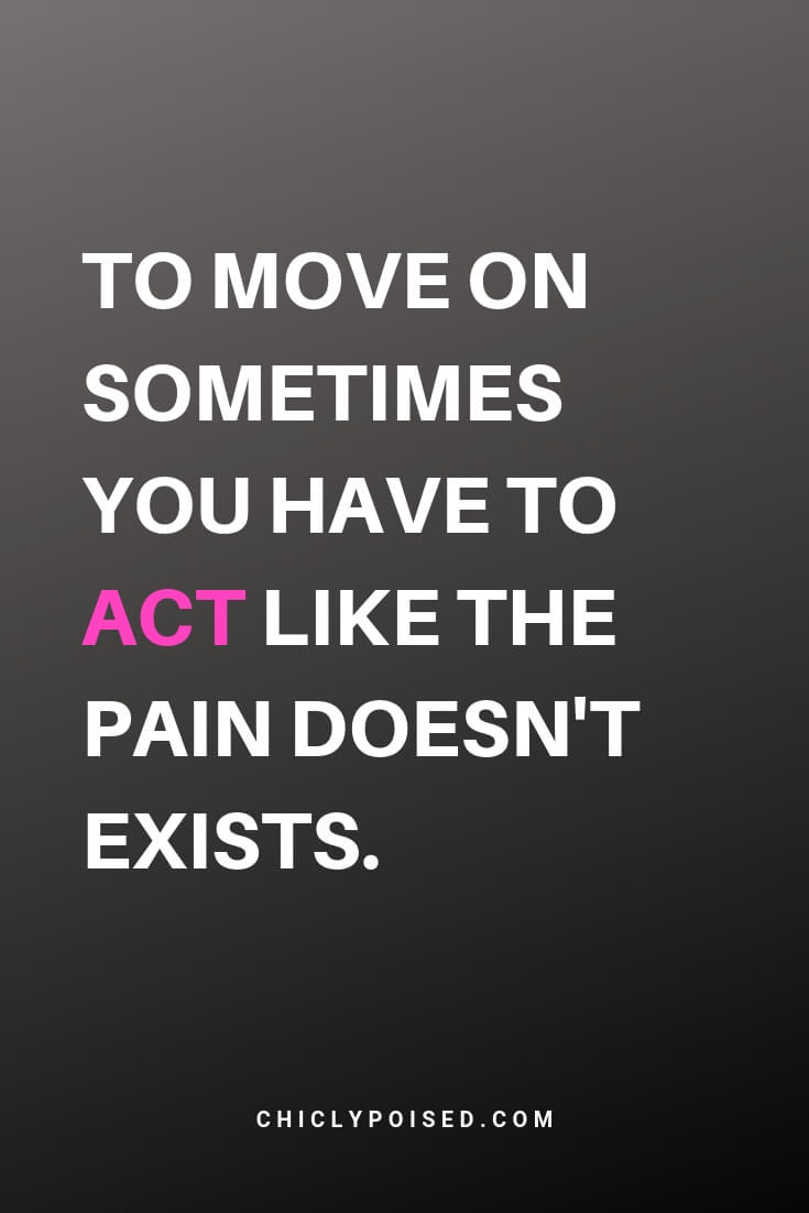 Keeping It Real Acting Quotes. To move on sometimes you have to act like the pain don't exist. Chiclypoised